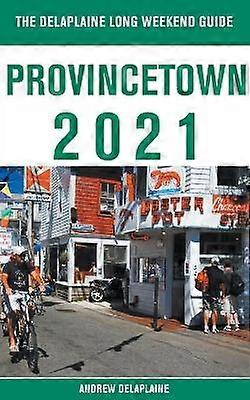 Provincetown  The Delaplaine 2021 Long Weekend Guide