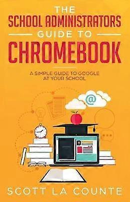 The School Administrators Guide To Chromebook by Scott La Counte Paperback