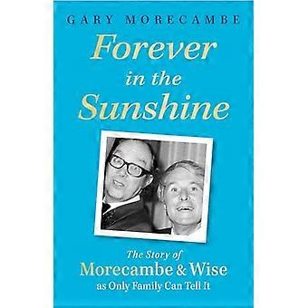 Forever in the Sunshine The Story of Morecambe and Wise as Only Family Can Tell It