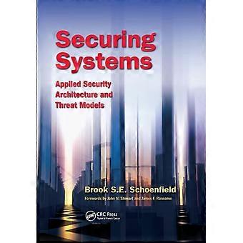 Securing Systems Applied Security Architecture And Threat Models - Brook S. E. Schoenfield