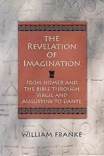 Revelation of Imagination: From Homer and the Bible Through Virgil and Augustine