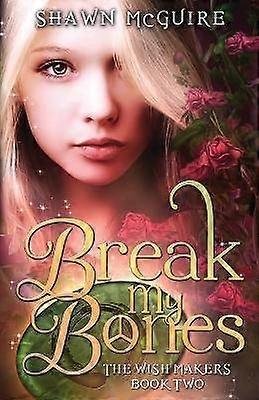 Break My Bones Volumul 2 The Wish Makers