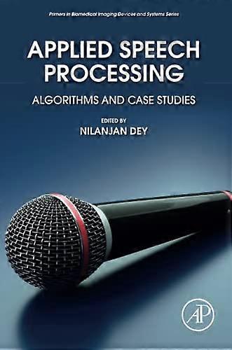 Applied Speech Processing: Algorithms and Case Studies (Primers in Biomedical Imaging Devices and Systems)