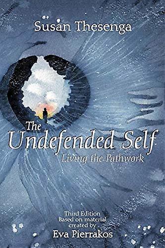 Undefended Self : Living the Pathwork