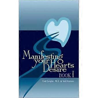 Manifesting Your Heart's Desire: Bk. I