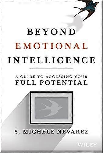 Beyond Emotional Intelligence - A Guide to Accessing Your Full Potential
