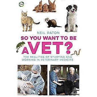 So möchten Sie ein Tierarzt zu sein: die Realitäten von Studium und Arbeit in der Veterinärmedizin