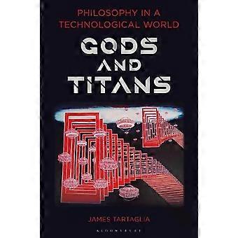 Filosofia teknologisessa maailmassa: Jumalat ja titaanit - James Tartaglia