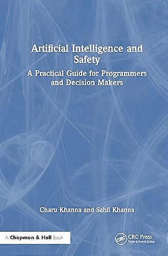 Artificial Intelligence and Safety A Practical Guide for Programmers and Decision Makers