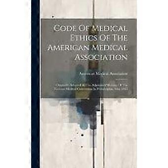 Code of medical ethics of the american medical association originally adopted at the adjourned meeting of the national medical convention in philadelp