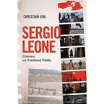Sergio Leone Cinema as Political Fable