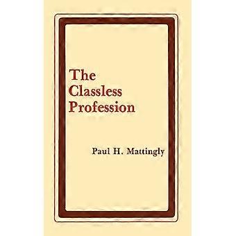 The Classless Profession American Schoolmen In The Nineteenth Century - Paul H. Mattingly - Paperback - English Book - History