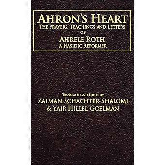 Ahron's Heart The Prayers Teachings And Letters Of Ahrele Roth A Hasidic R - Zalman M. Schachter-Shalomi - Paperback - English Book - Science, M
