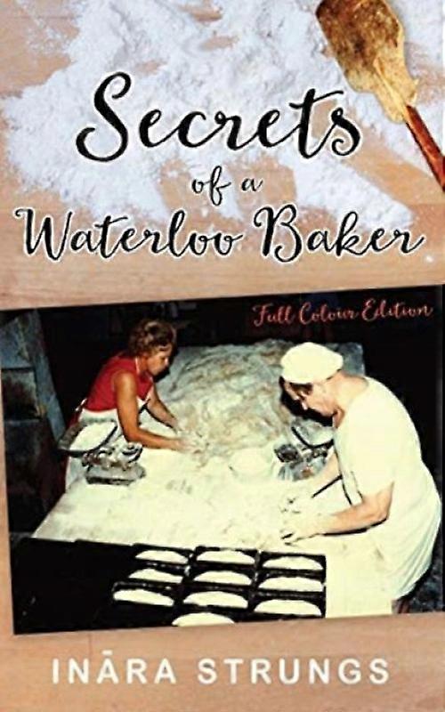 Secrets Of A Waterloo Baker Full Colour Edition