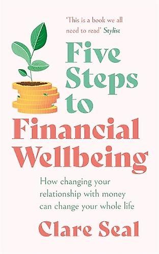 Five Steps To Financial Wellbeing by Clare Seal Paperback
