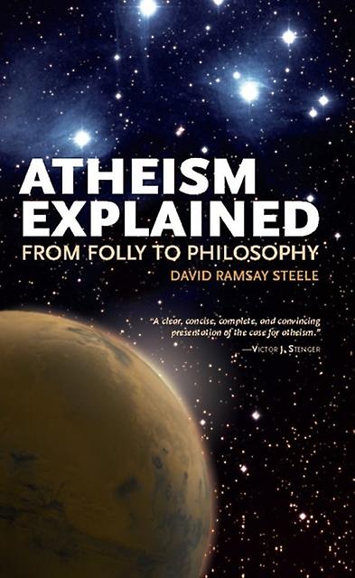 Atheism Explained by David Ramsay Steele Paperback