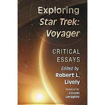 Exploring Star Trek Voyager Critical Essays - McFarland and Company Inc