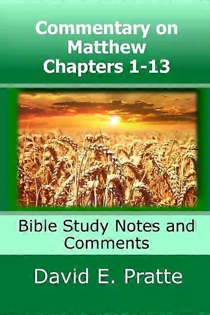 Commentary On Matthew Chapters 1-13 Bible Study Notes And Comments - David E Pratte