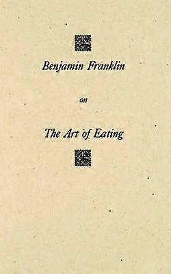 Benjamin Franklin on the Art of Eating