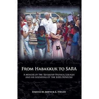 From Habakkuk to Sara A Memoir of the Reverend Stephen Szilagyi and His Founding of the Sara Ministry