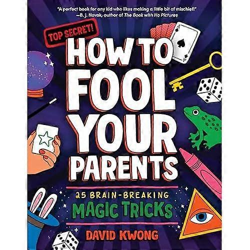 How to Fool Your Parents:  25 Brain-Breaking Magic  Tricks