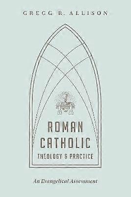 Roman Catholic Theology and Practice