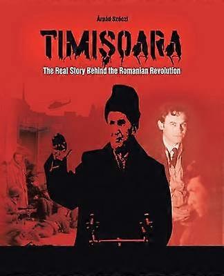 Timisoara The Real Story Behind the Romanian Revolution