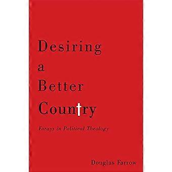 Desiring a Better Country Forays in Political Theology