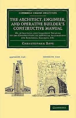 The Architect Engineer and Operative Builder's Constructive Manual