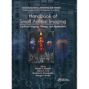 Handbook of Small Animal Imaging: Preclinical Imaging, Therapy, and Applications (Imaging in Medical Diagnosis and Therapy)