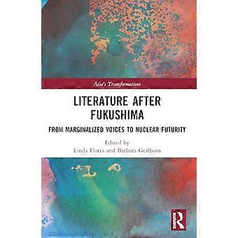 Literatur nach Fukushima: Von marginalisierten Stimmen zur nuklearen Zukunft (Asiens Transformationen)