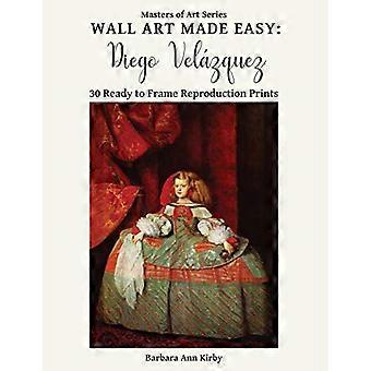 Kunst aan de muur gemakkelijk gemaakt: Diego Velï¿1/2zquez: 30 kant-en-klare reproductieprints (Masters of Art)