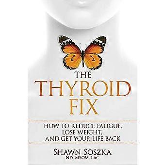 La solution thyroïdienne: comment réduire la fatigue, perdre du poids et retrouver votre vie