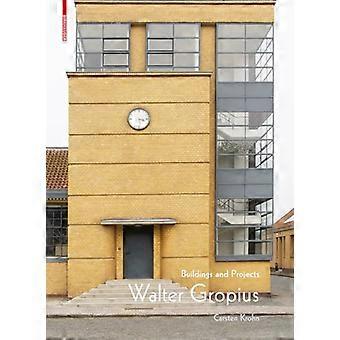 Walter Gropius: Gebäude und Projekte
