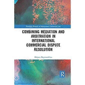 Combining Mediation And Arbitration In International Commercial Dispute Resoluti - Dilyara Nigmatullina