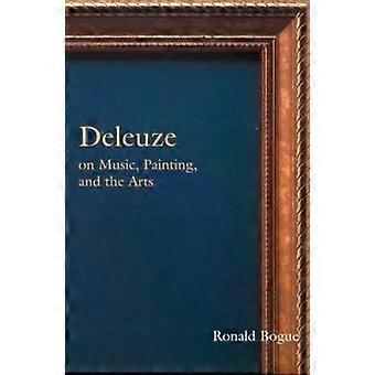Deleuze On Music Painting And The Arts - Ronald Bogue