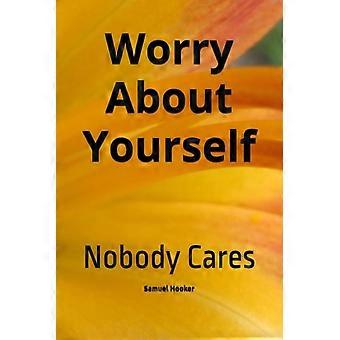 Worry About Yourself Nobody Cares