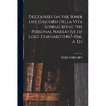 Discourses on the sober life discorsi della vita sobria being the personal narrative of luigi cornaro 1467-1566, a. d.