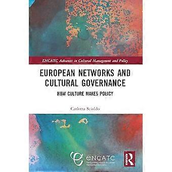 European Networks and Cultural Governance How Culture Makes Policy