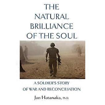 The Natural Brilliance Of The Soul A Soldier's Story Of War And Reconciliation - Jan Hatanaka - Paperback - en Book