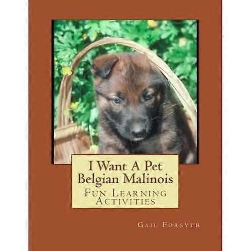 I Want a Pet Belgian Malinois: Fun Learning Activities