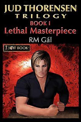 Jud Thorensen Trilogy Book I Lethal Masterpiece