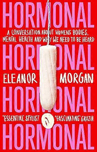Hormonal: A Conversation About Womens Bodies Mental Health and Why We Need to Be Heard