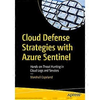 Cloud Defense Strategies with Azure Sentinel Hands on Threat Hunting in Cloud Logs and Services