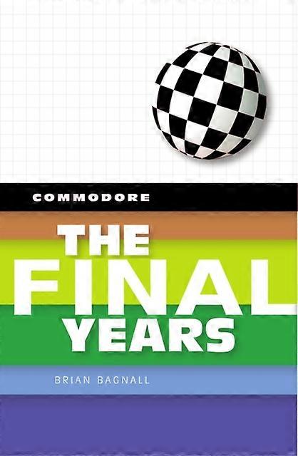 Commodore The Final Years by Brian Bagnall Hardback Book