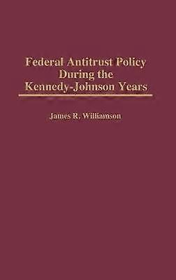 Federal Antitrust Policy During the Kennedy-Johnson Years