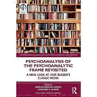 Psychoanalysis Of The Psychoanalytic Frame Revisited A New Look At Jos Bleger's - Taylor & Francis Ltd