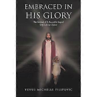 Embraced In His Glory The Second Of A Beautiful Sequel My Life In Christ - Venus Michelle Pilipovic - Paperback - en Book