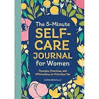 5-Minuten-Self-Care-Journal für Frauen: Aufforderungen, Übungen und Affirmationen, um Prioritäten zu setzen