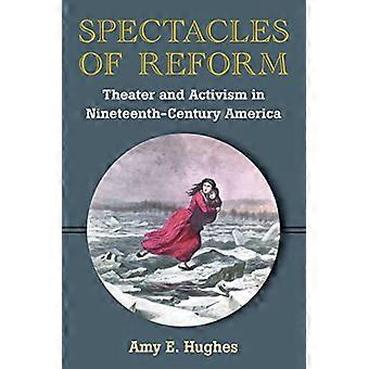 Spectacles of Reform: Theater and Activism in Nineteenth-Century America